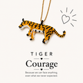Tiger. COURAGE